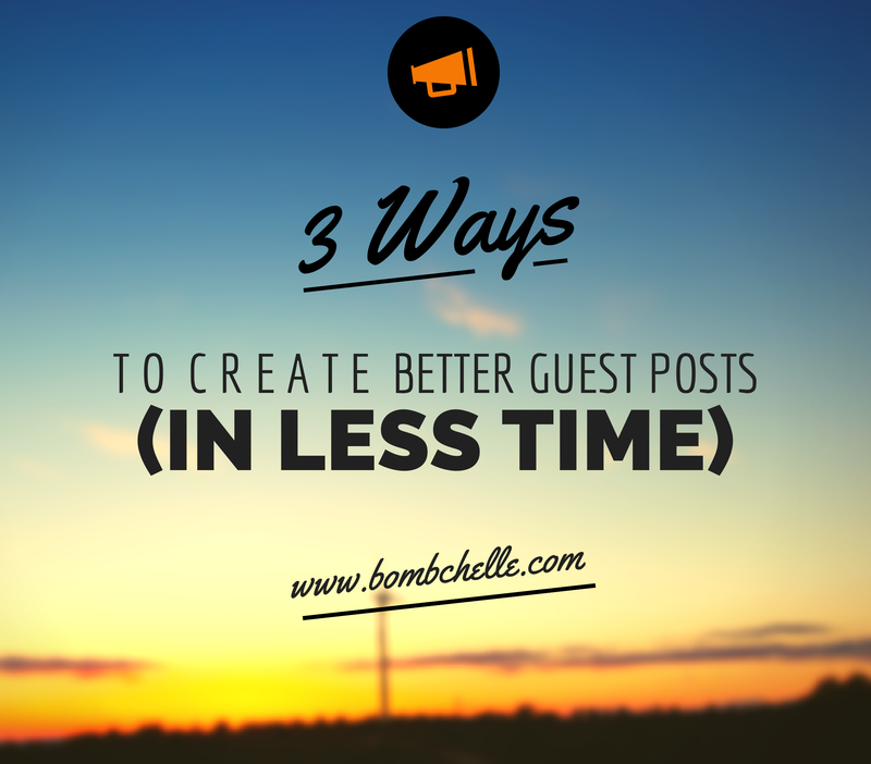 Three ways to create better guest posts (in less time) 